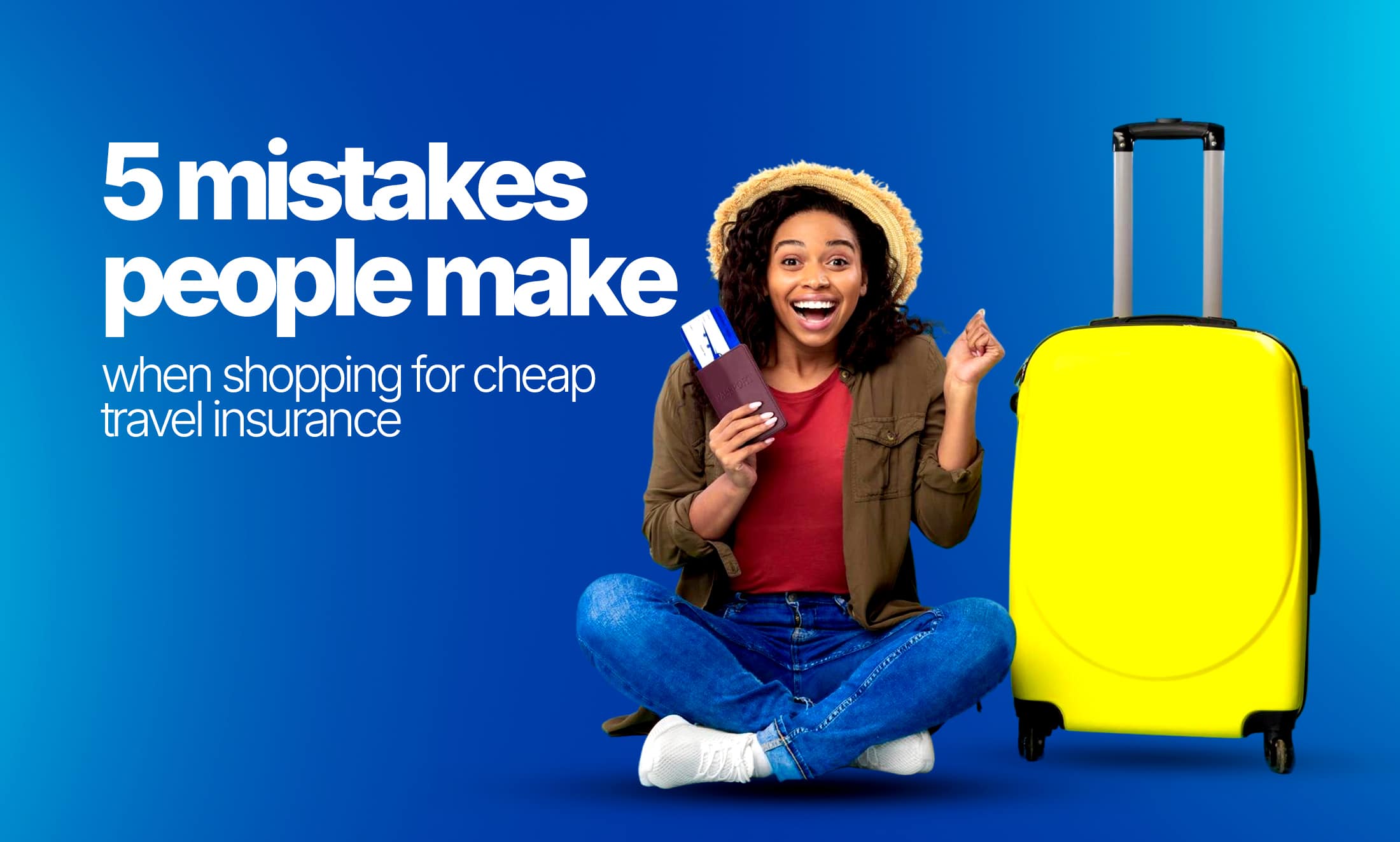 5 costly mistakes to avoid when buying cheap travel insurance